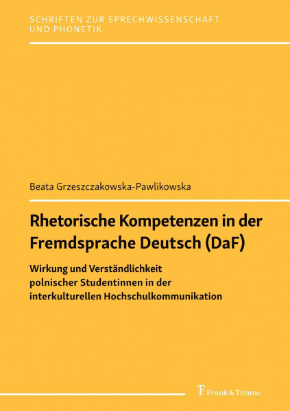 Rhetorische Kompetenzen in der Fremdsprache Deutsch (DaF): Wirkung und Verständlichkeit polnischer Studentinnen in der interkulturellen ... zur Sprechwissenschaft und Phonetik)