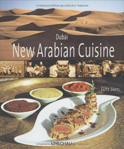 Dubai - New Arabian Cuisine. Deutsche Ausgabe: Kreationen von Ingo Maaß (Deutschland), Christian Jean (Frankreich) Amgad Zaki (Ägypten) und Khalil ... MIt Vorw. v. Vincent Klink u. Chef Ramzi