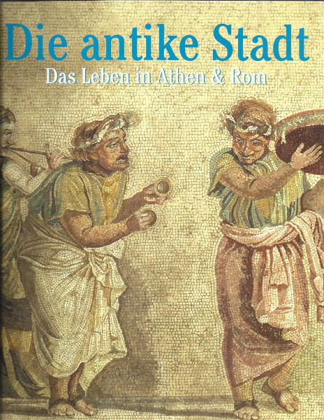 Die antike Stadt. Das Leben in Athen und Rom