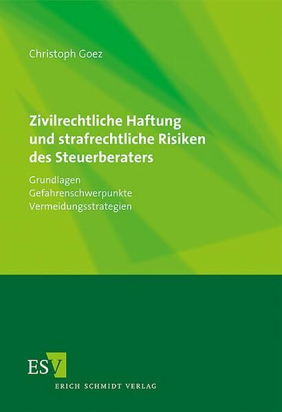 Zivilrechtliche Haftung und strafrechtliche Risiken des Steuerberaters: Grundlagen, Gefahrenschwerpunkte, Vermeidungsstrategien