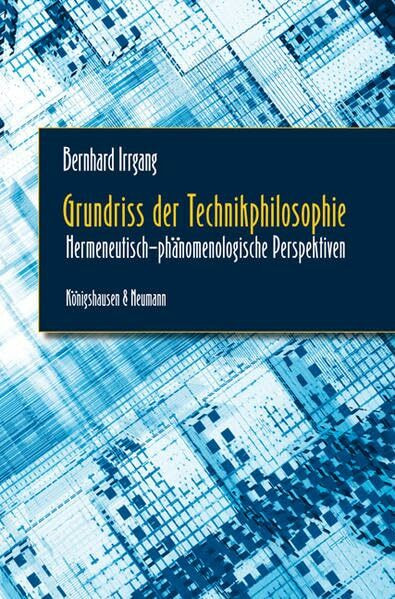 Grundriss der Technikphilosophie: Hermeneutisch-phänomenologische Perspektiven