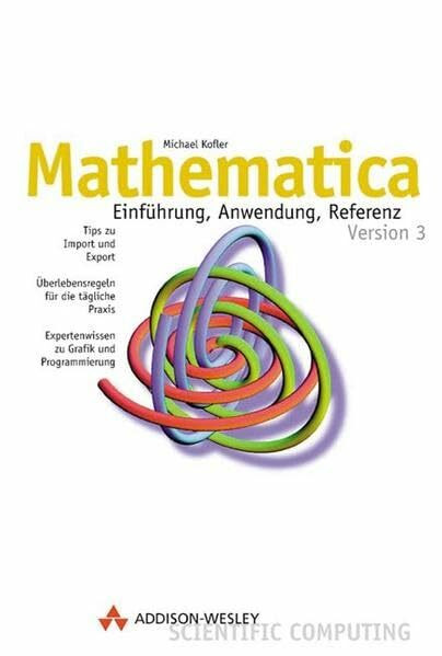 Mathematica . Einführung, Anwendung, Referenz: Einführung, Anwendung, Referenz. Version 3 (Sonstige Bücher AW)
