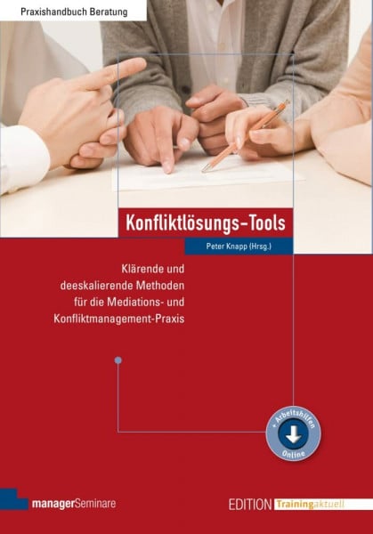 Konfliktlösungs-Tools: Klärende und deeskalierende Methoden für die Mediations- und Konfliktmanagement-Praxis (Edition Training aktuell)