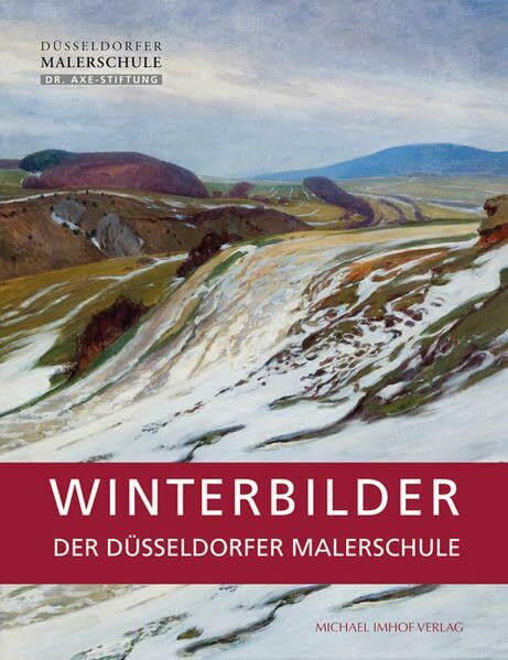 Winterbilder der Düsseldorfer Malerschule: Katalog zur Ausstellung im Kunstkabinett der Dr. Axe-Stiftung Kronenburg, 2012/2013