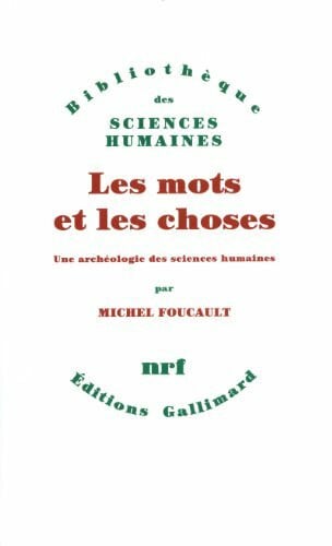Les mots et les choses: Une archéologie des sciences humaines