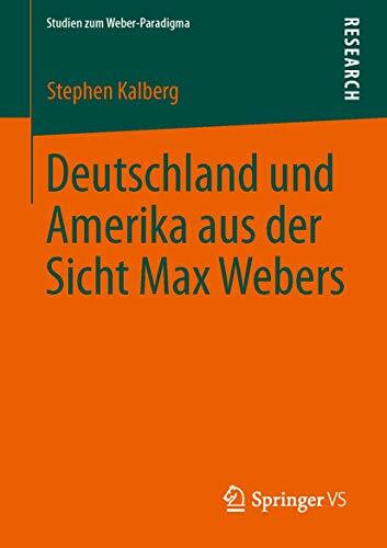 Deutschland und Amerika aus der Sicht Max Webers (Studien zum Weber-Paradigma)