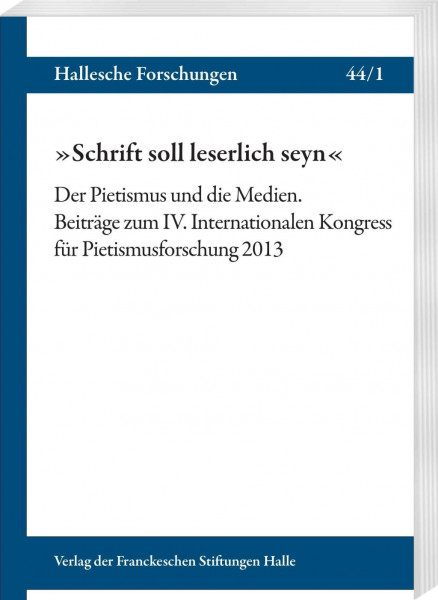 »Schrift soll leserlich seyn«. Der Pietismus und die Medien