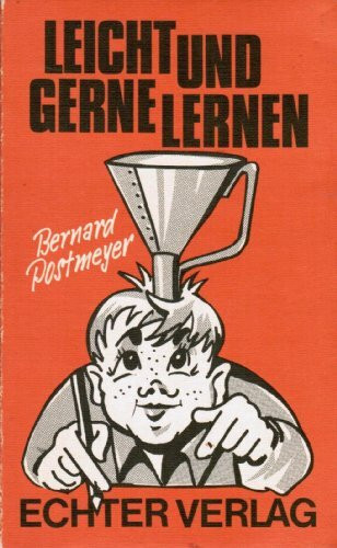 Leicht und gerne lernen: Ein Buch für Schüler von 8-14 Jahren, aber auch für Eltern und Lehrer