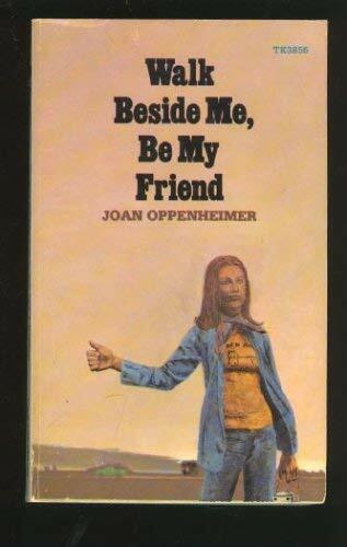 Walk Beside Me, Be My Friend Walk Beside Me, Be My Friend