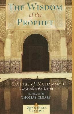 The Wisdom of the Prophet: The Sayings of Muhammad