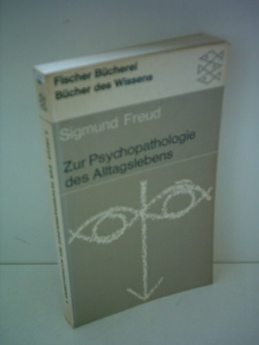 Zur Psychopathologie des Alltagslebens. Über Vergessen, Versprechen, Vergreifen, Aberglauben und Irrtum