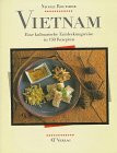 Vietnam - Eine kulinarische Entdeckungsreise in 150 Rezepten (Essen und Trinken)
