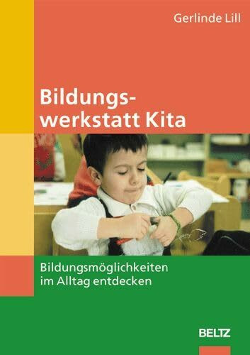 Bildungswerkstatt Kita: Bildungsmöglichkeiten im Alltag entdecken