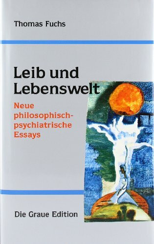 Leib und Lebenswelt: Neue philosophisch-psychiatrische Essays (Die Graue Reihe)