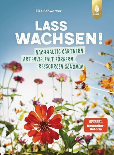 Lass wachsen!: Nachhaltig gärtnern, Artenvielfalt fördern, Ressourcen schonen. Wie du mit deinem Garten die Welt retten kannst. Erprobte Ideen zur Gartengestaltung - naturnah und klimafreundlich