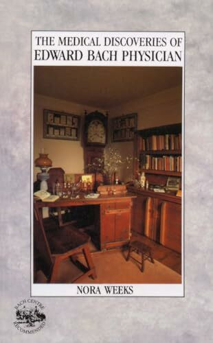 The Medical Discoveries Of Edward Bach Physician: What the Flowers Do for the Human Body