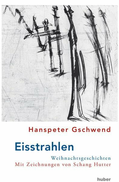 Eisstrahlen: Weihnachtsgeschichten. Mit Zeichnungen von Schang Hutter