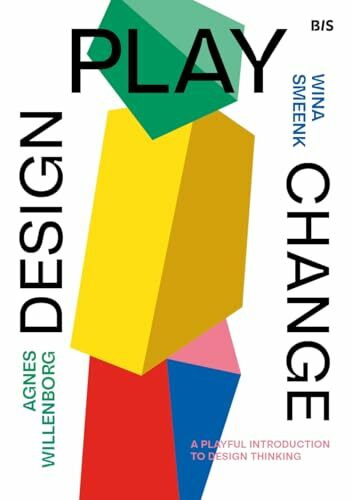 Bis Publishers Design, Play, Change, A Playful Introduction To Design Thinking