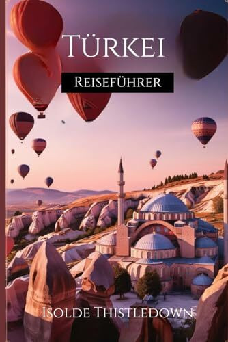 Reiseführer Türkei 2025–2026: So machen Sie das Beste aus Ihrer Reise