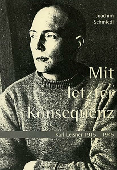 Mit letzter Konsequenz: Karl Leisner 1915-1945