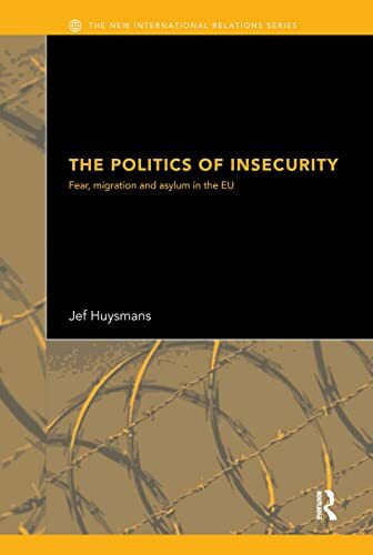 The Politics of Insecurity: Fear, Migration and Asylum in the EU (New International Relations)