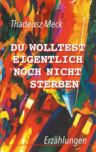 Du wolltest eigentlich noch nicht sterben: Erzählungen