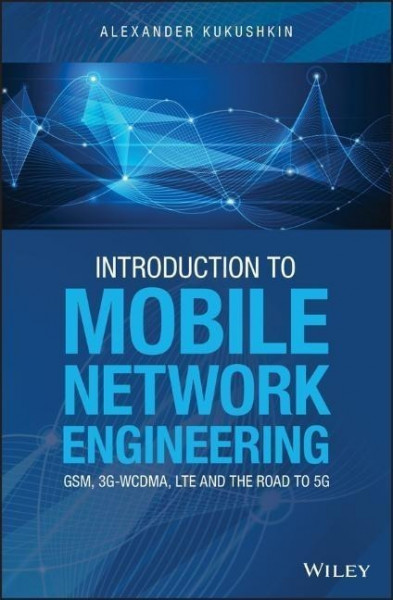 Introduction to Mobile Network Engineering: Gsm, 3g-Wcdma, Lte and the Road to 5g