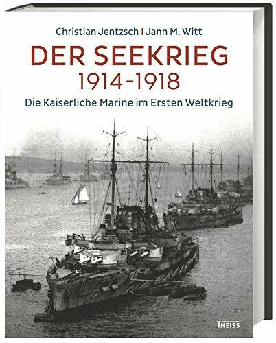 Der Seekrieg 1914–1918: Die Kaiserliche Marine im Ersten Weltkrieg
