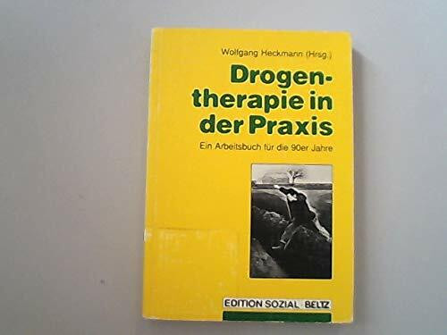 Drogentherapie in der Praxis: Ein Arbeitsbuch für die 90er Jahre (Suchtprobleme in Pädagogik und Therapie)
