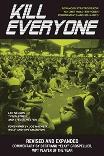 Kill Everyone: Advanced Strategies for No-limit Hold 'em Poker Tournaments and Sit-n-go's