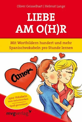 Liebe am O(h)r, Liebe am Ohr: Mit Wortbildern hundert und mehr Spanischvokabeln pro Stunde lernen