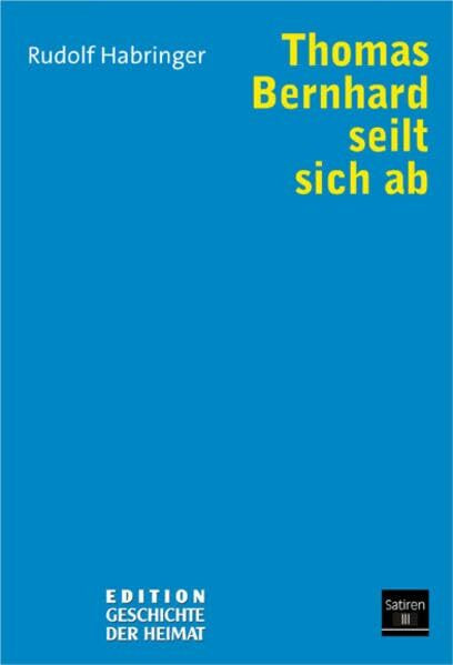 Thomas Bernhard seilt sich ab: Satiren III