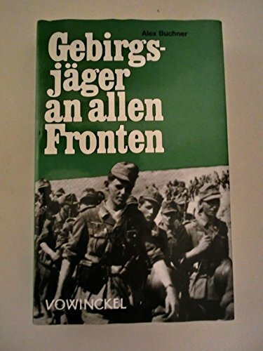 Gebirgsjager an allen Fronten: Berichte von den Kampfen der deutschen Gebirgsdivision im 2. Weltkrieg (German Edition)