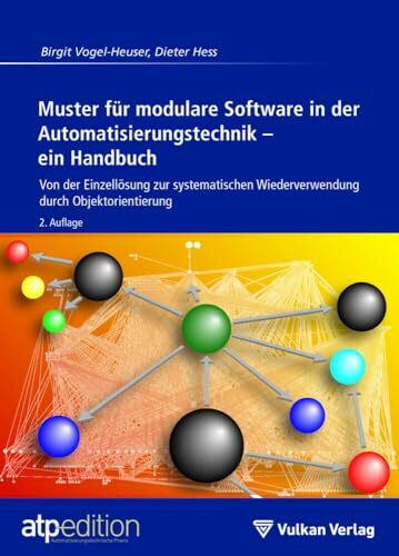 Muster für modulare Software in der Automatisierungstechnik – ein Handbuch: Von der Einzellösung zur systematischen Wiederverwendung durch Objektorientierung (atp Praxiswissen)