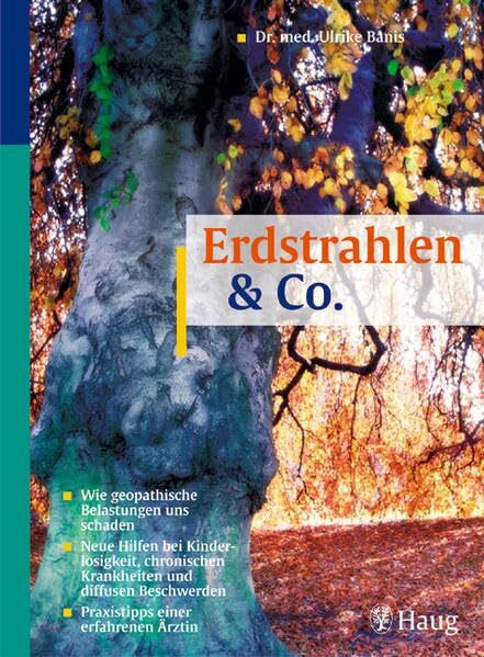 Erdstrahlen & Co.: Wie geopathische Belastungen uns schaden. Neue Hilfen bei Kinderlosigkeit, chronischen Krankheiten und diffusen Beschwerden. Praxistipps einer erfahrenen Ärztin