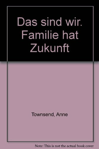 Das sind wir. Familie hat Zukunft