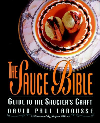 The Sauce Bible: Guide to the Saucier's Craft: A Guide to the Saucier's Craft