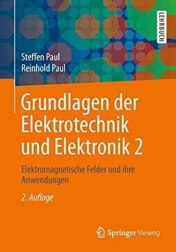 Grundlagen der Elektrotechnik und Elektronik 2: Elektromagnetische Felder und ihre Anwendungen