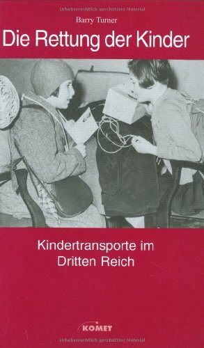 Die Rettung der Kinder: Kindertransporte im Dritten Reich: Kindertransporte im Dritten Reich. Mit e. Einl. v. Lucie Kaye