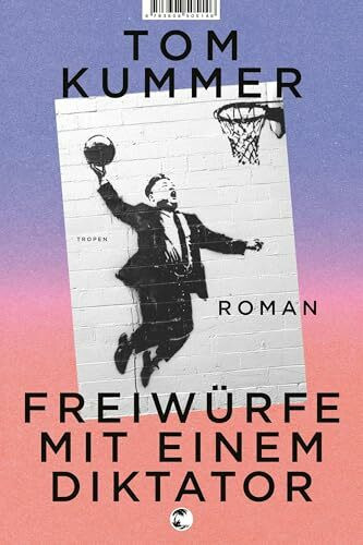 Freiwürfe mit einem Diktator: Roman