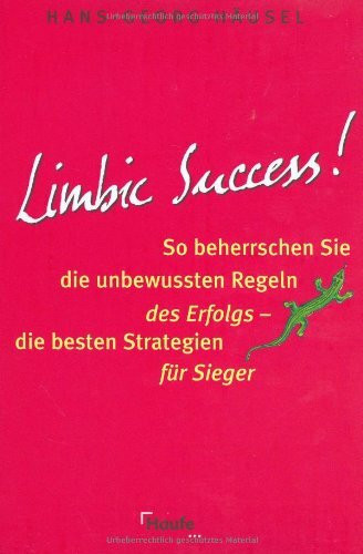 Limbic Success. So beherrschen Sie die unbewussten Regeln des Erfolgs - die besten Strategien für Sieger