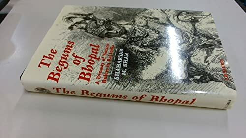 The Begums of Bhopal: A Dynasty of Women Rulers in Raj India: A History of the Princely State of Bhopal