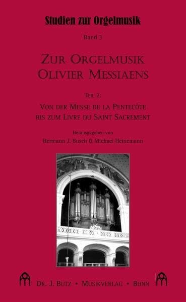 Zur Orgelmusik Olivier Messiaens. Teil 2: Von der Messe de la Pentecôte bis zum Livre du Saint Sacrement (Studien zur Orgelmusik) Zur Orgelmusik Olivier Messiaens. Teil 2: Von der Messe de la Pentecôte bis zum Livre du Saint Sacrement (Studien zur Orgelmusik)