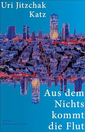 Aus dem Nichts kommt die Flut: Roman | »So etwas Kühnes und Abwegiges und Phänomenales ... der absolute Roman!« Süddeutsche Zeitung