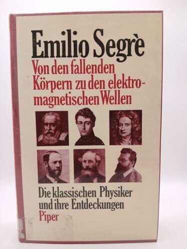 Von den fallenden Körpern zu den elektromagnetischen Wellen: Die klassischen Physiker und ihre Entdeckungen