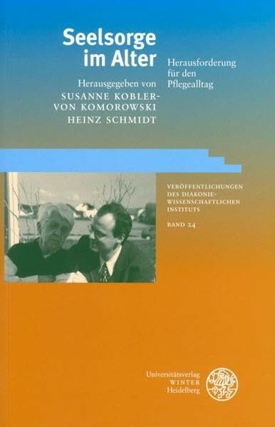 Seelsorge im Alter -: Herausforderung für den Pflegealltag (Veröffentlichungen des Diakoniewissenschaftlichen Instituts an der Universität Heidelberg)