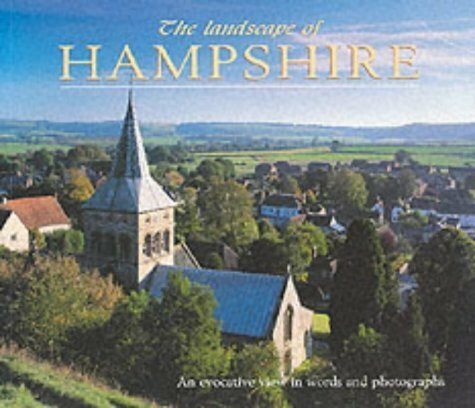 The Landscape of Hampshire: An Evocative View in Words and Pictures (Landscape S.)