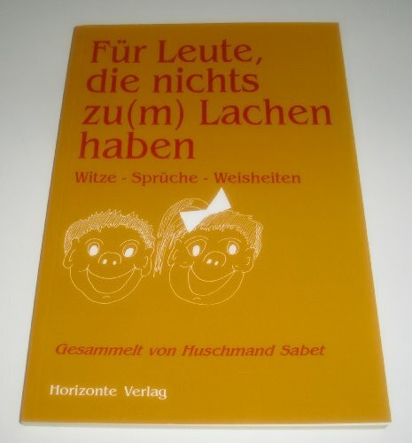 Für Leute, die nichts zum Lachen haben : Witze - Sprüche - Weisheiten.
