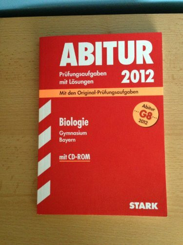 Abitur-Prüfungsaufgaben Gymnasium Bayern. Mit Lösungen / Biologie G8 Abitur 2012 mit CD-ROM: Mit den Original-Prüfungsaufgaben mit Lösungen