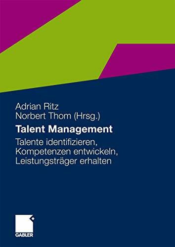 Talent Management: Talente identifizieren, Kompetenzen entwickeln, Leistungsträger erhalten